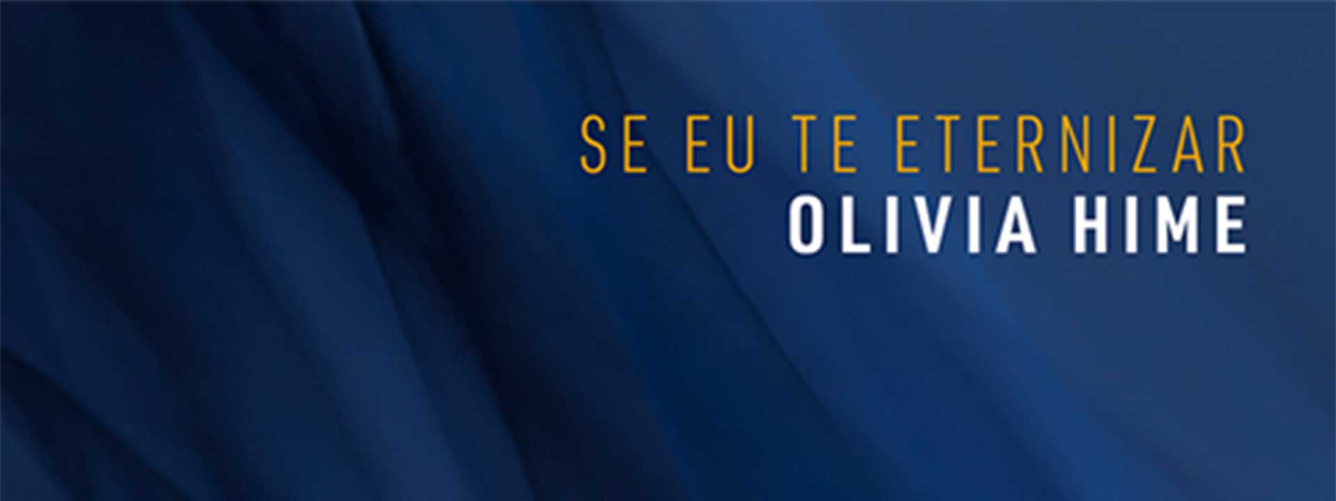 OLIVIA HIME - SE EU TE ETERNIZAR